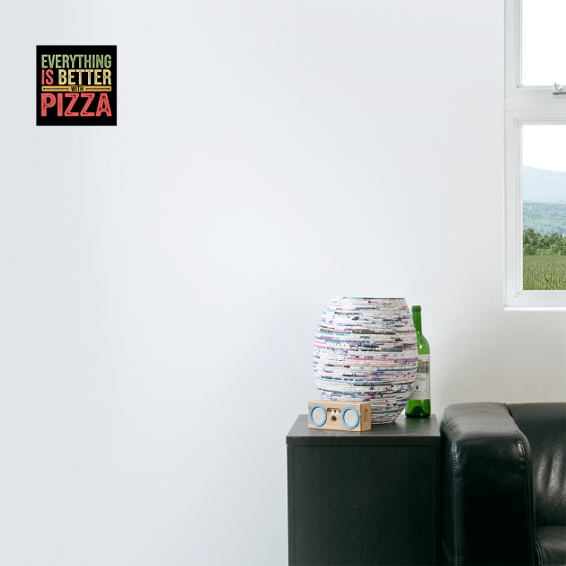 Everything Is Better With Pizza by MakerMind8.2